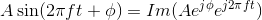 A\sin(2\pi ft+\phi)=Im(Ae^{j\phi }e^{j2\pi ft})