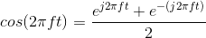 cos(2\pi ft)=\frac{e^{j2\pi ft}+e^{-(j2\pi ft)}}{2}