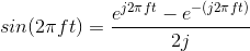 sin(2\pi ft)=\frac{e^{j2\pi ft}-e^{-(j2\pi ft)}}{2j}