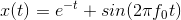x(t)=e^{-t}+sin(2\pi f_0t)