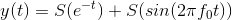 y(t)= S(e^{-t})+S(sin(2\pi f_0t))