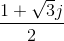 \frac{1+\sqrt{3}j}{2}