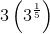 3\left ( 3^{\frac{1}{5}} \right )