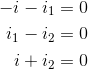 \begin{align*} -i-i_1&=0\\ i_1-i_2&=0\\ i+i_2&=0\\ \end{align*}