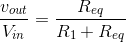 \frac{v_{out}}{V_{in}}=\frac{R_{eq}}{R_1+R_{eq}}
