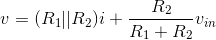 v=(R_1||R_2)i+\frac{R_2}{R_1+R_2}v_{in}