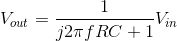 V_{out}=\frac{1}{j2\pi fRC+1}V_{in}