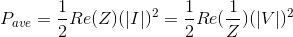 P_{ave}=\frac{1}{2}Re(Z)(|I|)^2=\frac{1}{2}Re(\frac{1}{Z})(|V|)^2