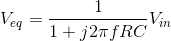 V_{eq}=\frac{1}{1+j2\pi f RC}V_{in}