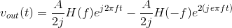 v_{out}(t)=\frac{A}{2j}H(f)e^{j2\pi ft}-\frac{A}{2j}H(-f)e^{2(je\pi ft)}