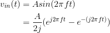 \begin{align*} v_{in}(t)&=Asin(2\pi ft)\\ &=\frac{A}{2j}(e^{j2\pi ft}-e^{-(j2\pi ft)})\\ \end{align*}