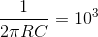 \frac{1}{2\pi RC}=10^3