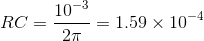 RC=\frac{10^{-3}}{2\pi}=1.59\times 10^{-4}