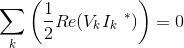 \sum_k\left ( \frac{1}{2}Re(V_kI_k\ ^{*}) \right )=0