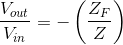 \frac{V_{out}}{V_{in}}=-\left ( \frac{Z_{F}}{Z} \right )