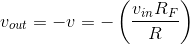 v_{out}=-v=-\left ( \frac{v_{in}R_F}{R} \right )