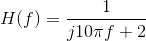 H(f)=\frac{1}{j10\pi f+2}