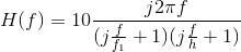 H(f)=10\frac{j2\pi f}{(j\frac{f}{f_1}+1)(j\frac{f}{h}+1)}