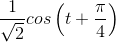 \frac{1}{\sqrt{2}}cos\left ( t+\frac{\pi}{4} \right )