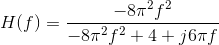 H(f)=\frac{-8\pi^2f^2}{-8\pi^2f^2+4+j6\pi f}