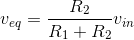 v_{eq}=\frac{R_2}{R_1+R_2}v_{in}