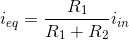 i_{eq}=\frac{R_1}{R_1+R_2}i_{in}