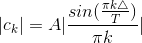 |c_k|=A|\frac{sin(\frac{\pi k\triangle}{T})}{\pi k}|