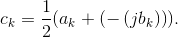 c_k=\frac{1}{2}(a_k+\left ( -\left ( jb_k \right ) \right )).