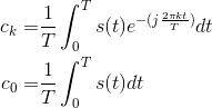 \begin{align*} c_k=&\frac{1}{T}\int_{0}^{T}s(t)e^{-(j\frac{2\pi kt}{T})}dt\\ c_0=&\frac{1}{T}\int_{0}^{T}s(t)dt\\ \end{align*}