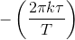 -\left ( \frac{2\pi k\tau }{T} \right )