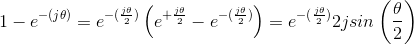 1-e^{-(j\theta)}=e^{-(\frac{j\theta}{2})}\left ( e^{+\frac{j\theta}{2}}-e^{-(\frac{j\theta}{2})} \right )=e^{-(\frac{j\theta}{2})}2jsin\left ( \frac{\theta}{2} \right )