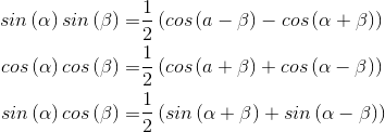 \begin{align*} sin\left ( \alpha \right )sin\left ( \beta \right )=&\frac{1}{2}\left ( cos\left ( a-\beta \right )-cos\left ( \alpha +\beta \right ) \right )\\ cos\left ( \alpha \right )cos\left ( \beta \right )=&\frac{1}{2}\left ( cos\left ( a+\beta \right )+cos\left ( \alpha -\beta \right ) \right )\\ sin\left ( \alpha \right )cos\left ( \beta \right )=&\frac{1}{2}\left ( sin\left ( \alpha +\beta \right )+sin\left ( \alpha -\beta \right ) \right )\\ \end{align*}