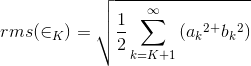 rms(\in _K)=\sqrt{\frac{1}{2}\sum_{k=K+1}^{\infty }\left ( a{_{k}}^{2}^+b{_{k}}^{2} \right )}