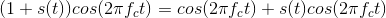 (1+s(t))cos(2\pi f_c t)=cos(2\pi f_ct)+s(t)cos(2\pi f_ct)