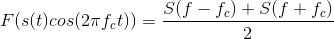 F(s(t)cos(2\pi f_c t))=\frac{S(f-f_c)+S(f+f_c)}{2}