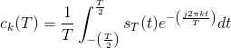 c_k(T)=\frac{1}{T}\int_{-\left ( \frac{T}{2} \right )}^{\frac{T}{2}}s_T(t)e^{-\left ( \frac{j2\pi kt}{T} \right )}dt