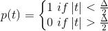 p(t)=\left\{\begin{matrix} 1\if\left | t \right | < \frac{\Delta }{2}& & \\ 0\ if \left | t \right | > \frac{\Delta }{2}& & \end{matrix}\right.