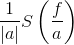 \frac{1}{\left | a \right |}S\left ( \frac{f}{a} \right )