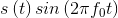 s\left ( t \right )sin\left ( 2\pi f_{0}t \right )