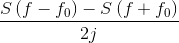 \frac{S\left ( f-f_{0} \right )-S\left ( f+f_{0} \right )}{2j}