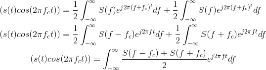 \begin{align*} \left ( s(t)cos(2\pi f_c t) \right )&=\frac{1}{2}\int_{-\infty }^{\infty }S(f)e^{j2\pi (f+f_c)^t}df+\frac{1}{2}\int_{-\infty }^{\infty }S(f)e^{j2\pi (f+f_c)^t}df\\ \left ( s(t)cos(2\pi f_c t) \right )&=\frac{1}{2}\int_{-\infty }^{\infty }S(f-f_c)e^{j2\pi ft}df+\frac{1}{2}\int_{-\infty }^{\infty }S(f+f_c)e^{j2\pi ft}df\\ (s(t)cos&(2\pi f_c t))=\int_{-\infty }^{\infty }\frac{S(f-f_c)+S(f+f_c)}{2}e^{j2\pi ft}df\\ \end{align*}