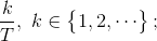 \frac{k}{T},\ k\in \begin{Bmatrix} 1,2,\cdots \end{Bmatrix};