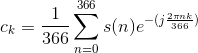 c_k=\frac{1}{366}\sum_{n=0}^{366}s(n)e^{-(j\frac{2\pi nk}{366})}