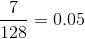 \frac{7}{128}=0.05