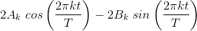 2A_k\ cos\left ( \frac{2\pi kt}{T} \right )-2B_k\ sin\left ( \frac{2\pi kt}{T} \right )