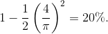 1-\frac{1}{2}\left ( \frac{4}{\pi } \right )^{2}=20 \%.