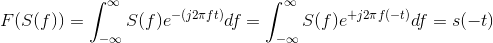 F(S(f))=\int_{-\infty }^{\infty }S(f)e^{-(j2\pi ft)}df=\int_{-\infty }^{\infty }S(f)e^{+j2\pi f(-t)}df=s(-t)