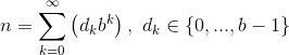 n=\sum_{k=0}^{\infty }\left ( d_kb^k \right ),\ d_k\in \left \{ 0,...,b-1 \right \}