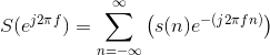 S(e^{j2\pi f})=\sum_{n=-\infty }^{\infty }\left ( s(n)e^{-(j2\pi fn)} \right )