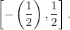 \left [ -\left ( \frac{1}{2} \right ),\frac{1}{2} \right ].